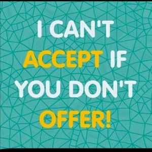 I accept most offers!